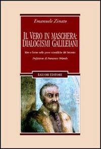 Libro vero in maschera: dialogismi galileiani. Idee e forme nelle prose scientifiche del Seicento di Emanuele Zinato - ean 9788820736064 - Liguori