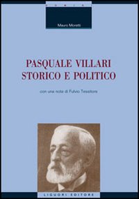 Libro Pasquale Villari storico e politico di Mauro Moretti - ean 9788820736217 - Liguori