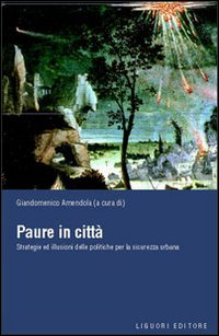 Libro Paure in città. Strategie ed illusioni delle politiche per la sicurezza urbana di  - ean 9788820736248 - Liguori