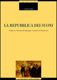 Libro repubblica dei suoni. Estetica e filosofia del linguaggio musicale nel Settecento di Cecilia Campa - ean 9788820736347 - Liguori