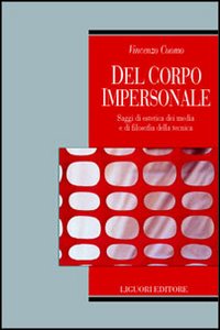 Libro Del corpo impersonale. Saggi di estetica dei media e di filosofia della tecnica di Vincenzo Cuomo - ean 9788820736392 - Liguori