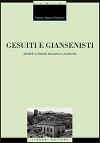Libro Gesuiti e Giansenisti. Modelli e metodi educativi a confronto di Fabrizio Manuel Sirignano - ean 9788820736415 - Liguori