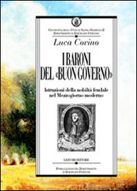 Libro baroni del «buon governo». Istruzioni della nobiltà feudale nel Mezzogiorno moderno di Luca Covino - ean 9788820736484 - Liguori