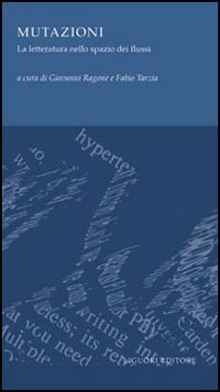 Libro Mutazioni. La letteratura nello spazio dei flussi di  - ean 9788820736521 - Liguori