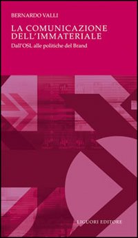 Libro comunicazione dell'immateriale. Dall'OSL alle politiche del brand di Bernardo Valli - ean 9788820736675 - Liguori