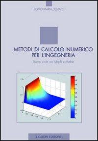 Libro Metodi di calcolo numerico per l’ingegneria. Esempi svolti con Maple e Matlab di Filippo M. Denaro - ean 9788820736682 - Liguori