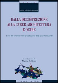 Libro Dalla decostruzione alla cyber-architettura e oltre. L'uso del computer nella progettazione degli spazi non-euclidei di Paolo V. Genovese - ean 9788820736767 - Liguori