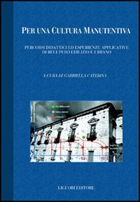 Libro Per una cultura manutentiva. Percorsi didattici ed esperienze applicative di recupero edilizio e urbano di  - ean 9788820737054 - Liguori