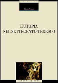 Libro utopia nel Settecento tedesco di Marino Freschi - ean 9788820737061 - Liguori