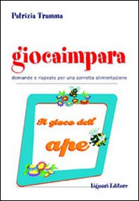 Libro Giocaimpara. Il gioco dell'ape. Domande e risposte per una corretta alimentazione di Patrizia Tramma - ean 9788820737078 - Liguori
