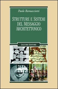 Libro Strutture e sistemi del messaggio architettonico di Paolo Ramacciotti - ean 9788820737306 - Liguori