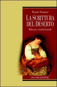 Libro scrittura del deserto. Malinconia e creatività femminile di Wanda Tommasi - ean 9788820737399 - Liguori
