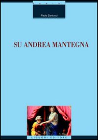 Libro Su Andrea Mantegna di Paola Santucci - ean 9788820737405 - Liguori