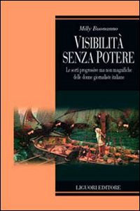 Libro Visibilità senza potere. Le sorti progressive ma non magnifiche delle donne giornaliste in Italia di Milly Buonanno - ean 9788820737481 - Liguori