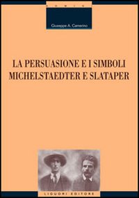 Libro persuasione e i simboli. Michelstaedter e Slataper di Giuseppe A. Camerino - ean 9788820737542 - Liguori