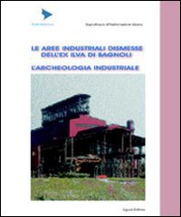Libro aree industriali dismesse dell'ex Ilva di Bagnoli. L'archeologia industriale di  - ean 9788820737559 - Liguori