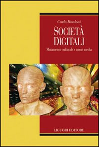 Libro Società digitali. Mutamento culturale e nuovi media di Carlo Bordoni - ean 9788820737795 - Liguori