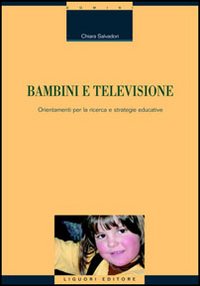 Libro Bambini e televisione. Orientamenti per la ricerca e strategie educative di Chiara Salvadori - ean 9788820738068 - Liguori