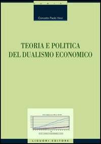 Libro Teoria e politica del dualismo economico di Concetto P. Vinci - ean 9788820738112 - Liguori
