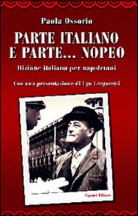 Libro Parte italiano e parte... nopeo. Dizione italiana per napoletani di Paola Ossorio - ean 9788820738204 - Liguori