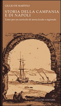 Libro Storia della Campania e di Napoli. Linee per un curricolo di storia locale e regionale di Giulio De Martino - ean 9788820738235 - Liguori