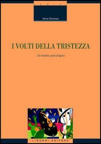 Libro volti della tristezza. Un'analisi psicologica di Anna Gorrese - ean 9788820738297 - Liguori