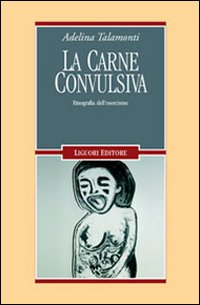 Libro carne convulsiva. Etnografia dell'esorcismo di Adelina Talamonti - ean 9788820738334 - Liguori