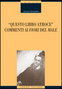 Libro Questo libro atroce. Commenti ai «Fiori del male» di Giovanni Cacciavillani - ean 9788820738358 - Liguori