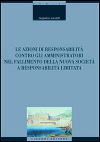 Libro azioni di responsabilità contro gli amministratori nel fallimento della nuova società a responsabilità limitata di Guglielmo Landolfi - ean 9788820738372 - Liguori
