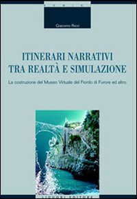 Libro Itinerari narrativi tra realtà e simulazione. La costruzione del Museo Virtuale del Fiordo di Furore ed altro di Giacomo Ricci - ean 9788820738556 - Liguori