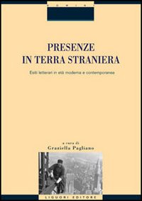 Libro Presenze in terra straniera. Esiti letterari in età moderna e contemporanea di  - ean 9788820738648 - Liguori