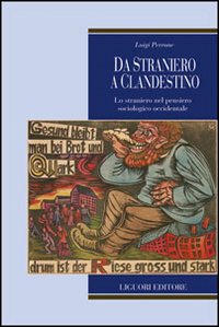 Libro Da straniero a clandestino. Lo straniero nel pensiero sociologico occidentale di Luigi Perrone - ean 9788820738679 - Liguori