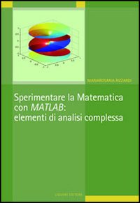 Libro Sperimentare la matematica con MATLAB: elementi di analisi complessa di Mariarosaria Rizzardi - ean 9788820738693 - Liguori