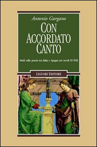 Libro Con accordato canto. Studi sulla poesia tra Italia e Spagna nei secoli XV-XVII di Antonio Gargano - ean 9788820738815 - Liguori