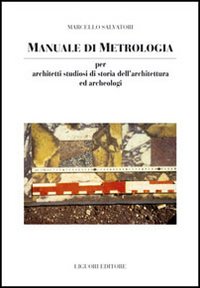 Libro Manuale di metrologia. Per architetti studiosi di storia dell'architettura e archeologi in Italia di Marcello Salvatori - ean 9788820738853 - Liguori
