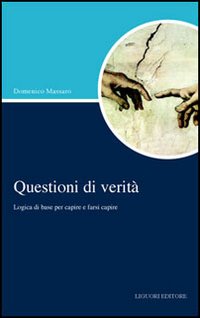 Libro Questioni di verità. Logica di base per capire e farsi capire di Domenico Massaro - ean 9788820738921 - Liguori