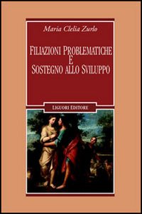 Libro Filiazioni problematiche e sostegno allo sviluppo di M. Clelia Zurlo - ean 9788820738945 - Liguori
