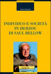 Libro Individuo e società in «Herzog» di Saul Bellow di Roberto Birindelli - ean 9788820738983 - Liguori