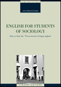 Libro English for students of sociology. How to face the «prova tecnica di lingua inglese» di John E. Crockett - ean 9788820738990 - Liguori