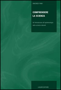 Libro Comprendere la scienza. Un'introduzione all'epistemologia delle scienze naturali di Vincenzo Fano - ean 9788820739003 - Liguori