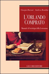 Libro Orlando comprato. Manuale di sociologia della letteratura di Giorgio Baroni; Andrea Rondini - ean 9788820739034 - Liguori