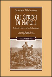 Libro sfregi di Napoli. Testi storici e letterari sui bassifondi partenopei di Salvatore Di Giacomo - ean 9788820739072 - Liguori