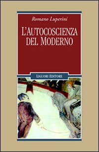 Libro autocoscienza del moderno di Romano Luperini - ean 9788820739102 - Liguori