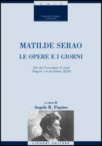 Libro Matilde Serao. Le opere e i giorni. Atti del Convegno di studi (Napoli