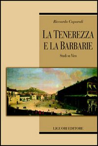 Libro tenerezza e la barbarie. Studi su Vico di Riccardo Caporali - ean 9788820739249 - Liguori