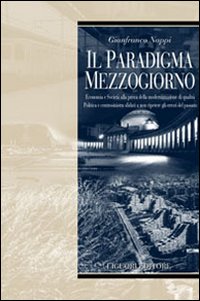 Libro paradigma Mezzogiorno. Ecomomia e società alla prova della modernizzazione di qualità. Politica e centrosinistra sfidati a non ripetere gli errori del passato di Gianfranco Nappi - ean 9788820739331 - Liguori