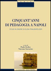 Libro Cinquant'anni di pedagogia a Napoli. Studi in onore di Elisa Frauenfelder di  - ean 9788820739355 - Liguori