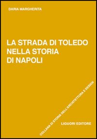 Libro strada di Toledo nella storia di Napoli di Daria Margherita - ean 9788820739430 - Liguori