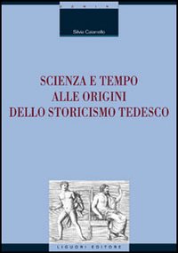 Libro Scienza e tempo alle origini dello storicismo tedesco di Silvia Caianiello - ean 9788820739485 - Liguori