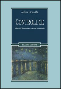 Libro Controluce. Effetti dell'illuminazione artificiale in Pirandello di Silvia Acocella - ean 9788820739546 - Liguori